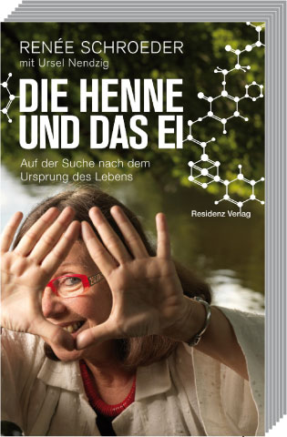 Renée Schroeder mit Ursel Nendzig: Die Henne und das Ei — Auf der Suche nach dem Ursprung des Lebens; Residenz Verlag